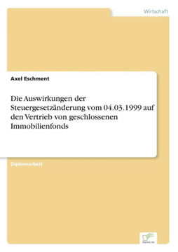 Die Auswirkungen der Steuergesetzänderung vom 04.03.1999 auf den Vertrieb von geschlossenen Immobilienfonds