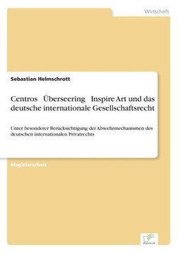 Centros - Überseering - Inspire Art und das deutsche internationale Gesellschaftsrecht: Unter besonderer Berücksichtigung der Abwehrmechanismen des de