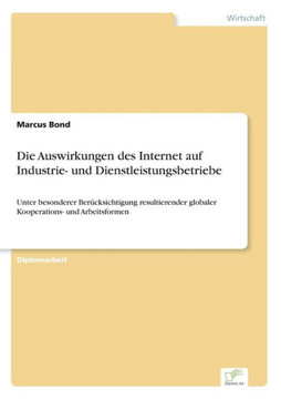 Die Auswirkungen des Internet auf Industrie- und Dienstleistungsbetriebe: Unter besonderer Berücksichtigung resultierender globaler Kooperations- und