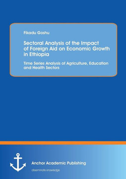 Sectoral Analysis of the Impact of Foreign Aid on Economic Growth in Ethiopia: Time Series Analysis of Agriculture, Education and Health Sectors