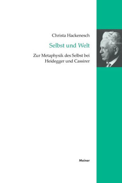 Selbst und Welt: Zur Metaphysik des Selbst bei Heidegger und Cassirer Selbst und Welt: Zur Metaphysik des Selbst bei Heidegger und Cassirer