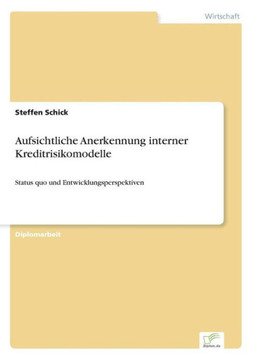 Aufsichtliche Anerkennung interner Kreditrisikomodelle: Status quo und Entwicklungsperspektiven