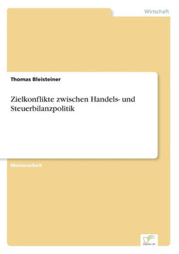 Zielkonflikte zwischen Handels- und Steuerbilanzpolitik