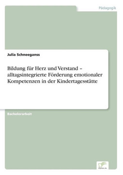 Bildung für Herz und Verstand - alltagsintegrierte Förderung emotionaler Kompetenzen in der Kindertagesstätte