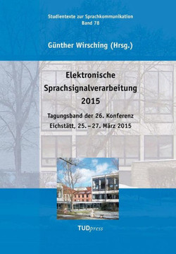 Elektronische Sprachsignalverarbeitung 2015: Tagungsband der 26. Konferenz Eichstätt, 25. - 27. März 2015