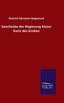 Geschichte der Regierung Kaiser Karls des Großen Geschichte der Regierung Kaiser Karls des Großen