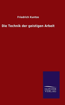 Die Technik der geistigen Arbeit Die Technik der geistigen Arbeit