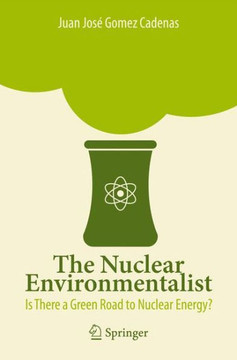 The Nuclear Environmentalist: Is There a Green Road to Nuclear Energy?