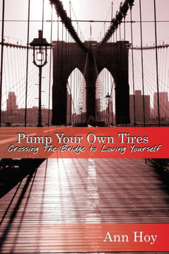 Pump Your Own Tires: Crossing The Bridge To Love Yourself