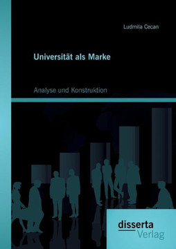 Universität als Marke: Analyse und Konstruktion