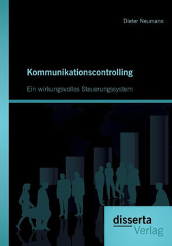 Kommunikationscontrolling: Ein wirkungsvolles Steuerungssystem