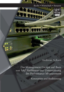 Das Management Cockpit auf Basis von SAP NetWeaver zur Unterstützung des Performance Measurement: Konzeption und Realisierung Das Management Cockpit auf Basis von SAP NetWeaver zur Unterstützung des Performance Measurement: Konzeption und Realisierung