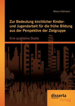 Zur Bedeutung kirchlicher Kinder- und Jugendarbeit für die frühe Bildung aus der Perspektive der Zielgruppe: Eine qualitative Studie
