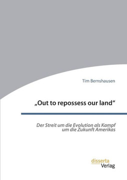 ""Out to repossess our land: Der Streit um die Evolution als Kampf um die Zukunft Amerikas