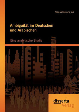 Ambiguität im Deutschen und Arabischen: Eine analytische Studie