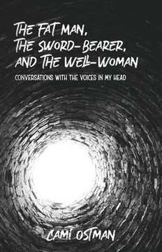 The Fat Man, The Sword-Bearer, And The Well-Woman: Conversations With The Voices In My Head