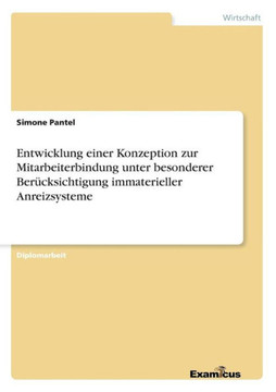 Entwicklung einer Konzeption zur Mitarbeiterbindung unter besonderer Berücksichtigung immaterieller Anreizsysteme