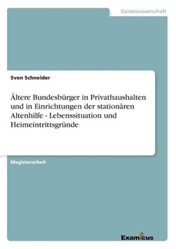 Ältere Bundesbürger in Privathaushalten und in Einrichtungen der stationären Altenhilfe - Lebenssituation und Heimeintrittsgründe