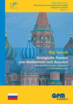 Strategische Projekte zum Markteintritt nach Russland: Markteintrittsformen, -strategien und Standortauswahl