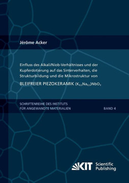Einfluss des Alkali/Niob-Verhältnisses und der Kupferdotierung auf das Sinterverhalten, die Strukturbildung und die Mikrostruktur von bleifreier Piezo