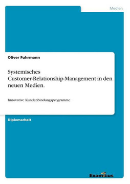 Systemisches Customer-Relationship-Management in den neuen Medien.: Innovative Kundenbindungsprogramme