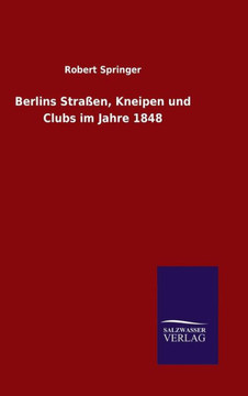 Berlins Straßen, Kneipen und Clubs im Jahre 1848 Berlins Straßen, Kneipen und Clubs im Jahre 1848