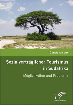 Sozialverträglicher Tourismus in Südafrika: Möglichkeiten und Probleme Sozialverträglicher Tourismus in Südafrika: Möglichkeiten und Probleme