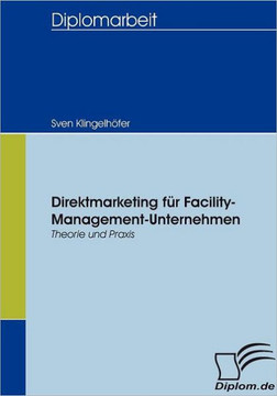 Direktmarketing für Facility-Management-Unternehmen: Theorie und Praxis