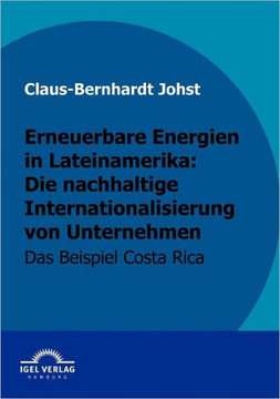 Erneuerbare Energien in Lateinamerika: die nachhaltige Internationalisierung von Unternehmen: Das Beispiel Costa Rica