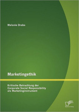 Marketingethik: Kritische Betrachtung der Corporate Social Responsibility als Marketinginstrument