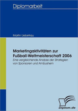 Marketingaktivitäten zur Fußball-Weltmeisterschaft 2006: Eine vergleichende Analyse der Strategien von Sponsoren und Ambushern