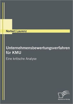 Unternehmensbewertungsverfahren für KMU: Eine kritische Analyse Unternehmensbewertungsverfahren für KMU: Eine kritische Analyse