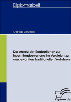 Der Ansatz der Realoptionen zur Investitionsbewertung im Vergleich zu ausgewählten traditionellen Verfahren