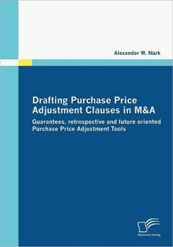 Drafting Purchase Price Adjustment Clauses in M&A: Guarantees, retrospective and future oriented Purchase Price Adjustment Tools Drafting Purchase Price Adjustment Clauses in M&A: Guarantees, retrospective and future oriented Purchase Price Adjustment Tools