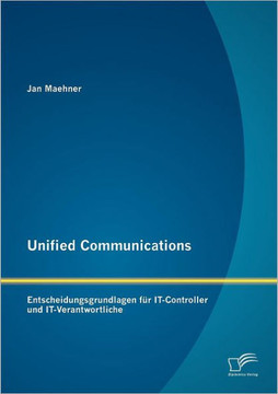 Unified Communications: Entscheidungsgrundlagen für IT-Controller und IT-Verantwortliche