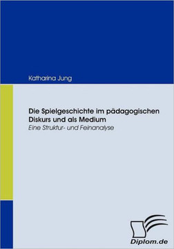 Die Spielgeschichte im pädagogischen Diskurs und als Medium: Eine Struktur- und Feinanalyse