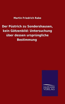 Der Püstrich zu Sondershausen, kein Götzenbild: Untersuchung über dessen ursprüngliche Bestimmung