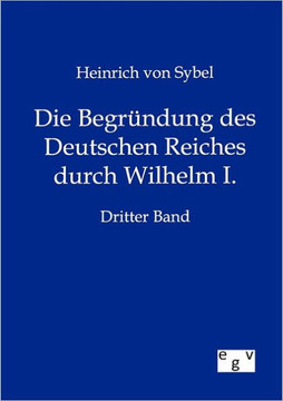 Die Begründung des Deutschen Reiches durch Wilhelm I. Die Begründung des Deutschen Reiches durch Wilhelm I.