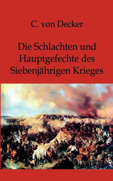 Die Schlachten und Hauptgefechte des Siebenjährigen Krieges Die Schlachten und Hauptgefechte des Siebenjährigen Krieges