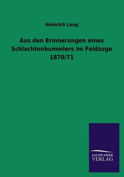 Aus Den Erinnerungen Eines Schlachtenbummlers Im Feldzuge 1870/71