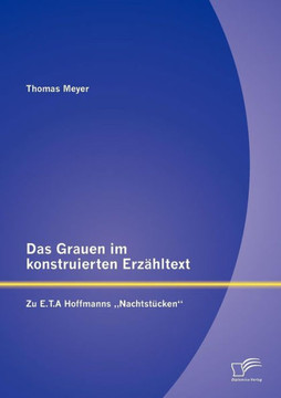 Das Grauen im konstruierten Erzähltext: Zu E.T.A Hoffmanns ""Nachtstücken