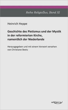 Geschichte des Pietismus und der Mystik in der reformierten Kirche, namentlich der Niederlande: Reihe ReligioSus Band 11. Herausgegeben und mit einem Geschichte des Pietismus und der Mystik in der reformierten Kirche, namentlich der Niederlande: Reihe ReligioSus Band 11. Herausgegeben und mit einem