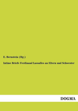 Intime Briefe Ferdinand Lassalles an Eltern und Schwester Intime Briefe Ferdinand Lassalles an Eltern und Schwester