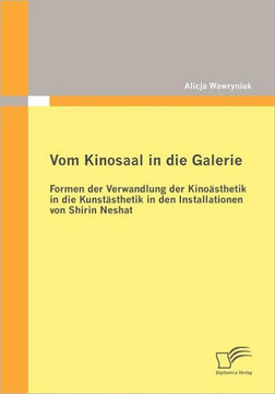 Vom Kinosaal in die Galerie: Formen der Verwandlung der Kinoästhetik in die Kunstästhetik in den Installationen von Shirin Neshat