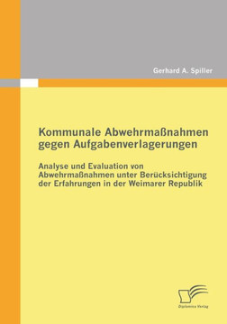 Kommunale Abwehrmaßnahmen gegen Aufgabenverlagerungen: Analyse und Evaluation von Abwehrmaßnahmen unter Berücksichtigung der Erfahrungen in der Weimar