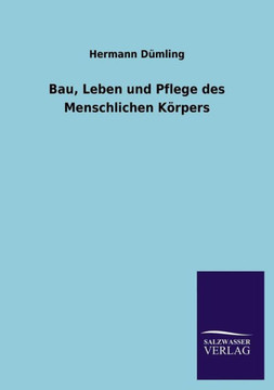 Bau, Leben Und Pflege Des Menschlichen Korpers