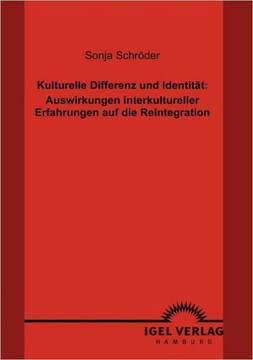 Kulturelle Differenz und Identität: Auswirkungen interkultureller Erfahrungen auf die Reintegration Kulturelle Differenz und Identität: Auswirkungen interkultureller Erfahrungen auf die Reintegration