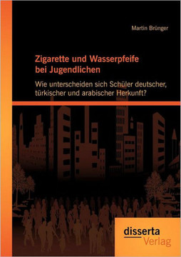 Zigarette und Wasserpfeife bei Jugendlichen: Wie unterscheiden sich Schüler deutscher, türkischer und arabischer Herkunft?