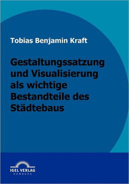 Gestaltungssatzung und Visualisierung als wichtige Bestandteile des Städtebaus: Mit Praxisbeispiel.