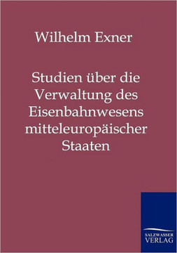 Studien über die Verwaltung des Eisenbahnwesens mitteleuropäischer Staaten